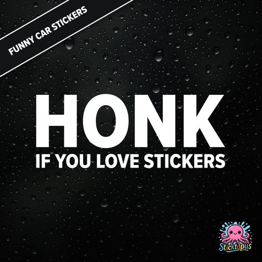 Honk If You Love Stickers — meta sticker joke in white text, surreal and self-aware.