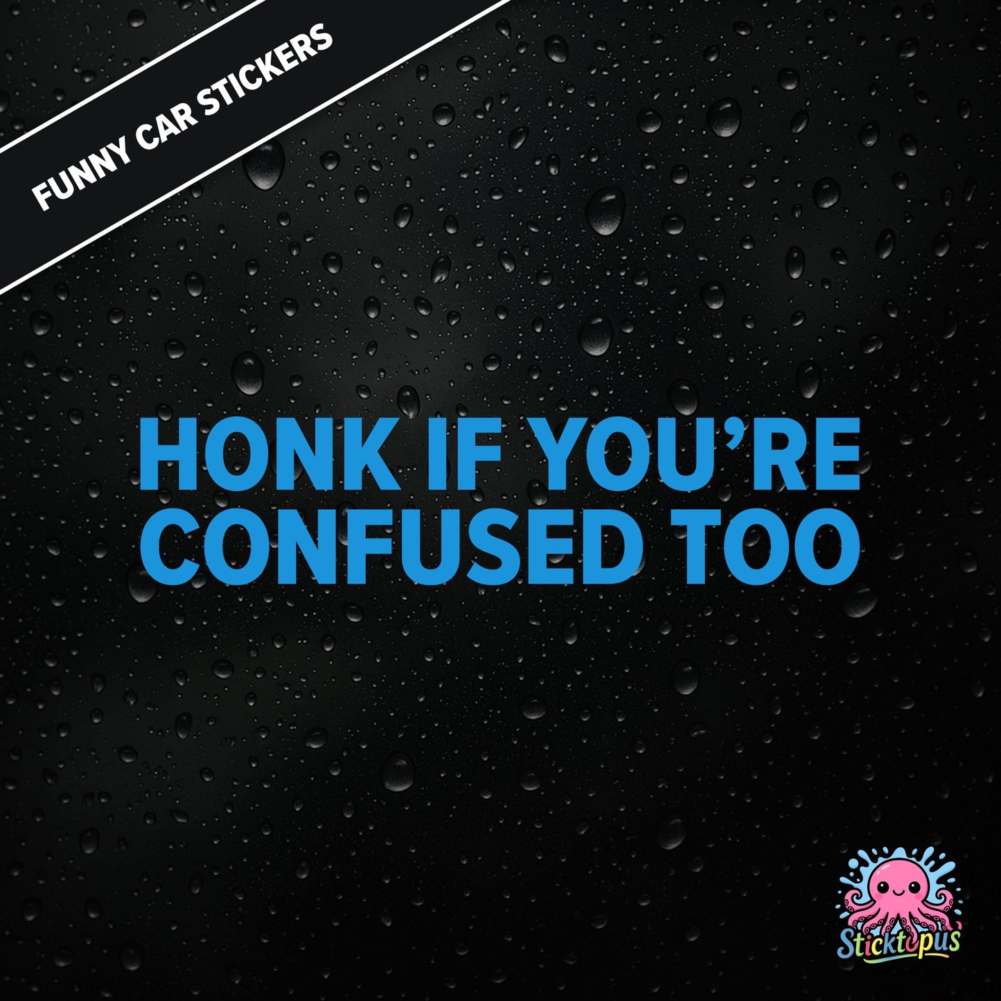 Honk If You’re Confused Too — relatable confusion sticker in blue text, absurd traffic humour.