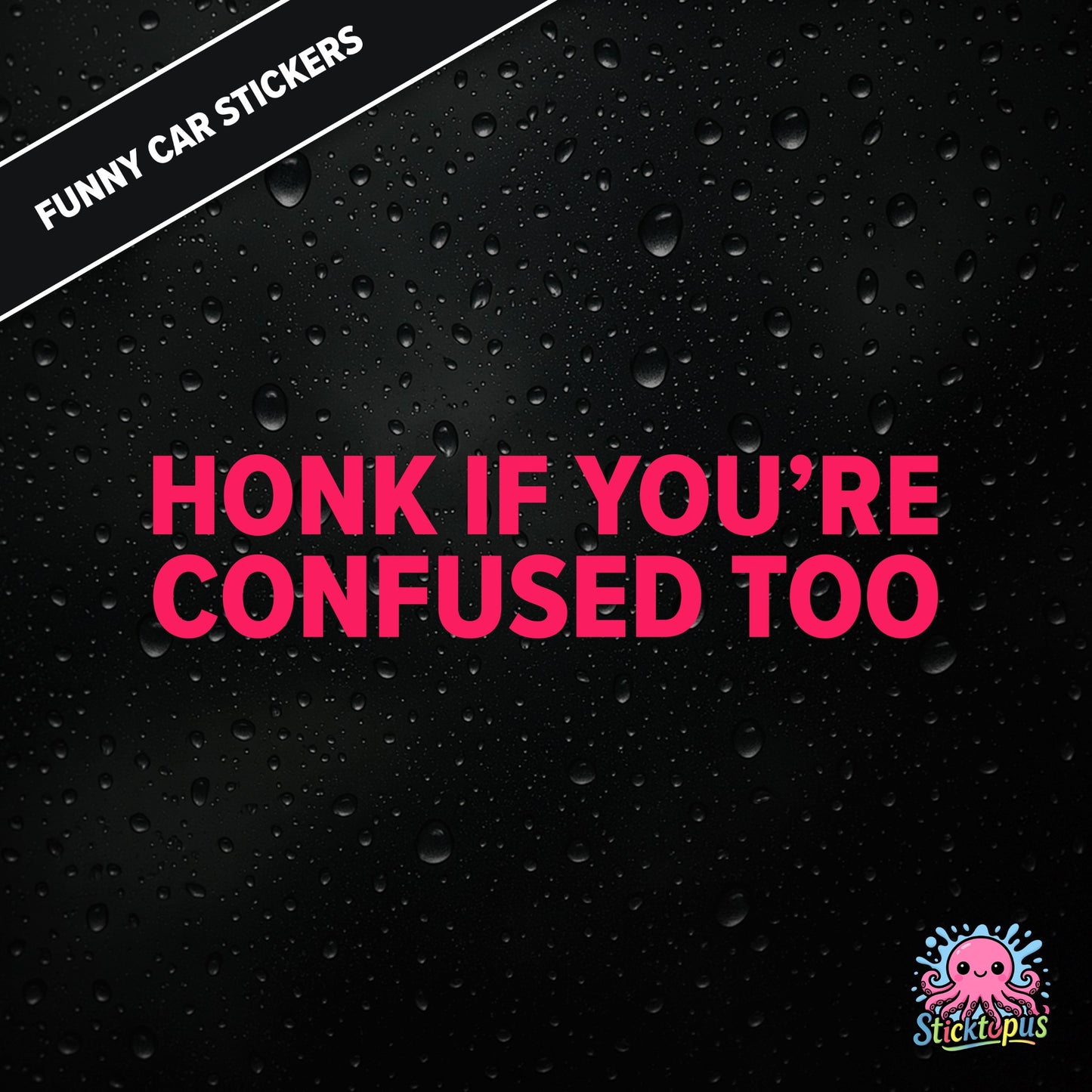 Honk If You’re Confused Too — relatable confusion sticker in pink text, absurd traffic humour.