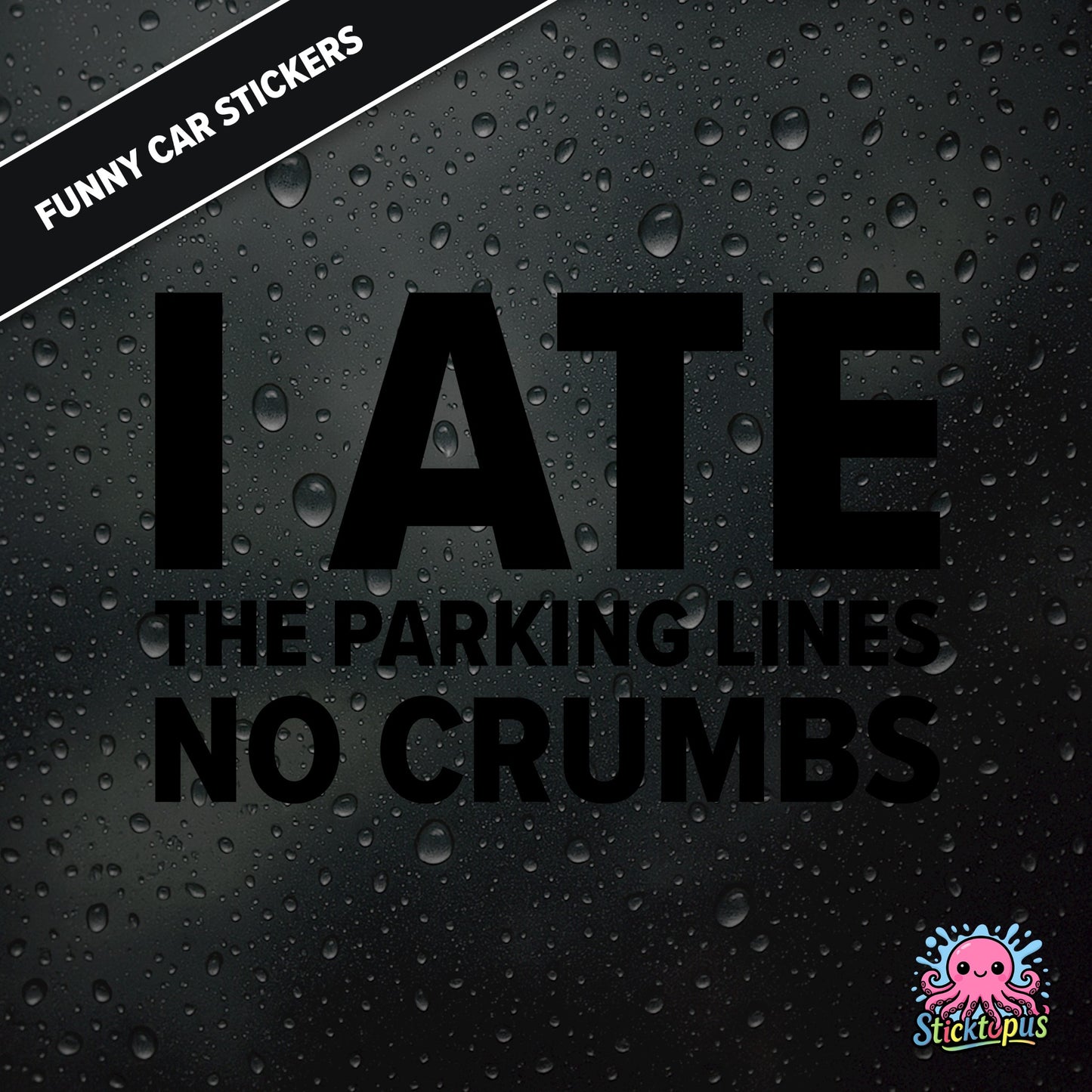 I Ate The Parking Lines No Crumbs — absurd parking sticker in black text, surreal and smug.