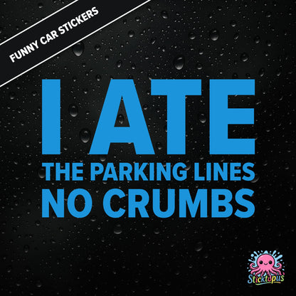 I Ate The Parking Lines No Crumbs — absurd parking sticker in blue text, surreal and smug.