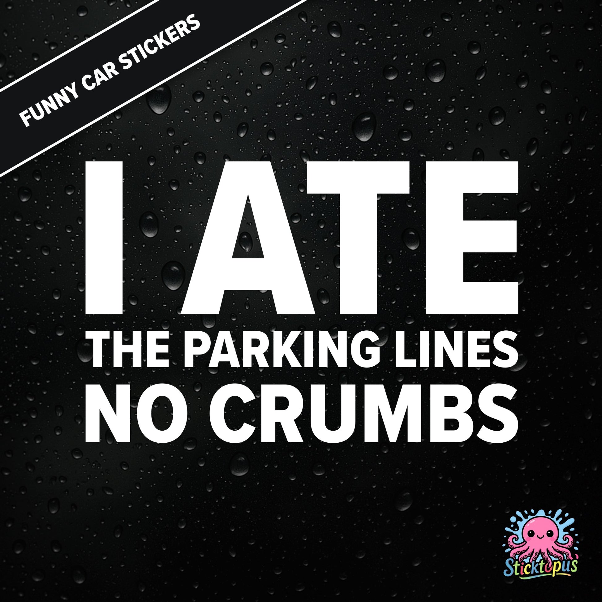 I Ate The Parking Lines No Crumbs — absurd parking sticker in white text, surreal and smug.