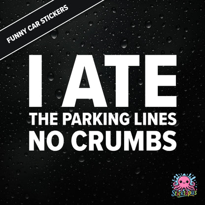 I Ate The Parking Lines No Crumbs — absurd parking sticker in white text, surreal and smug.