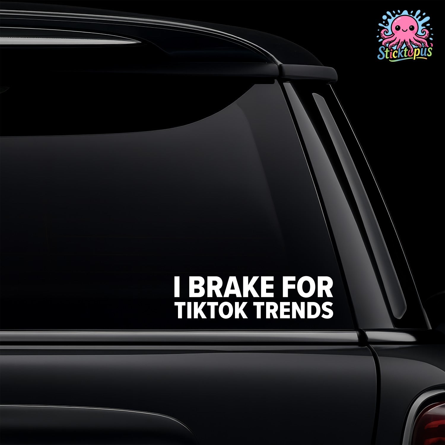 Black car window with 'I Brake for Tiktok Trends' decal and Sticktopus logo.