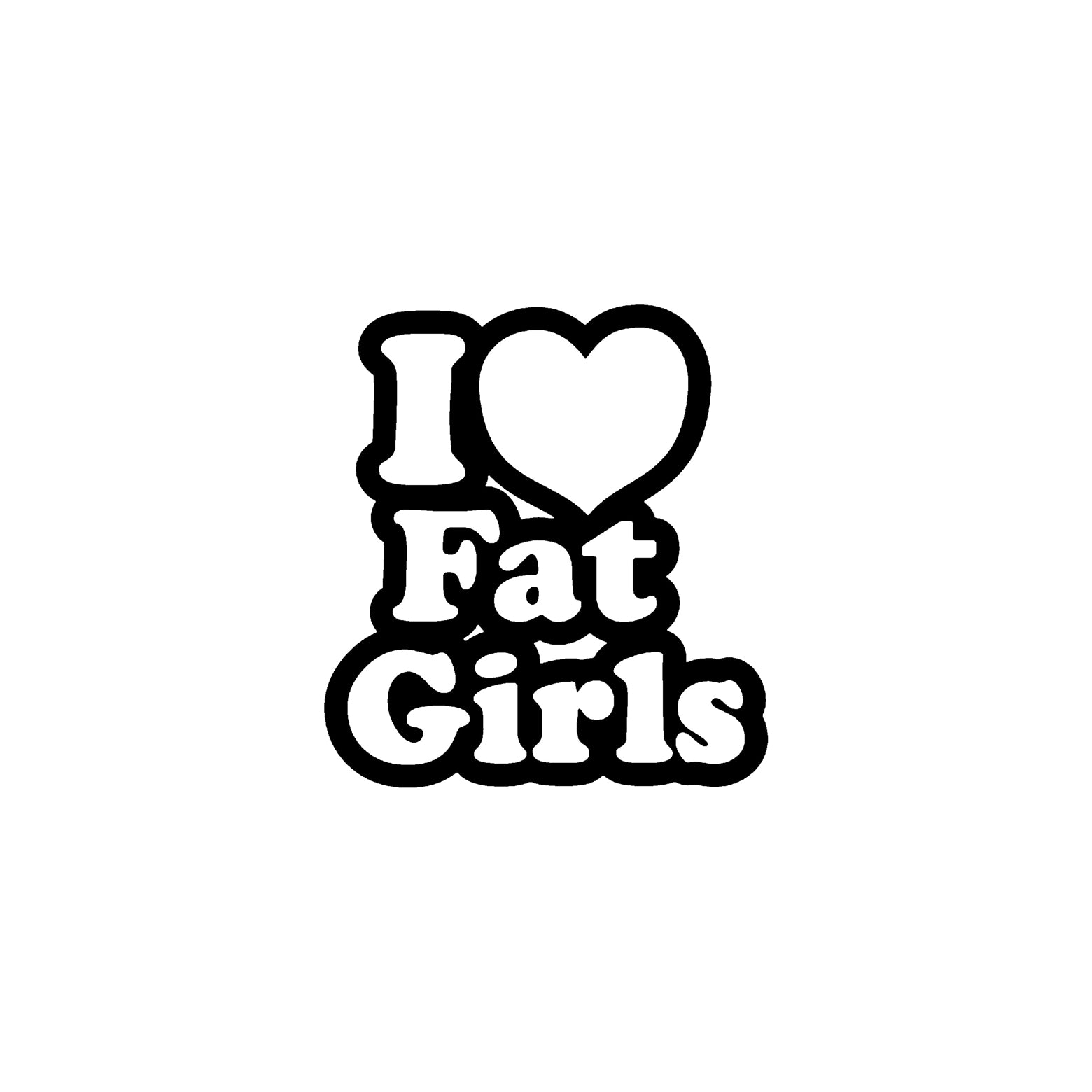 Black I Love Fat Girls vinyl sticker decal on a white background.
