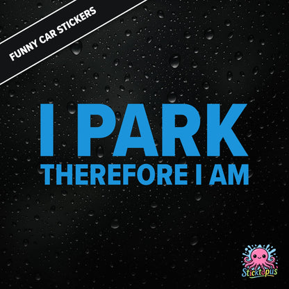 I Park Therefore I Am — existential parking sticker in blue text, dry and absurd.