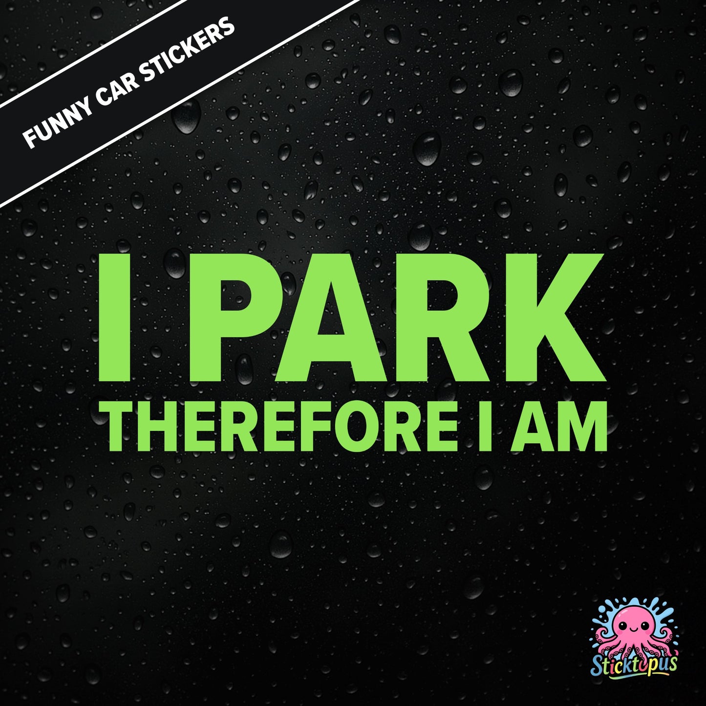 I Park Therefore I Am — existential parking sticker in green text, dry and absurd.