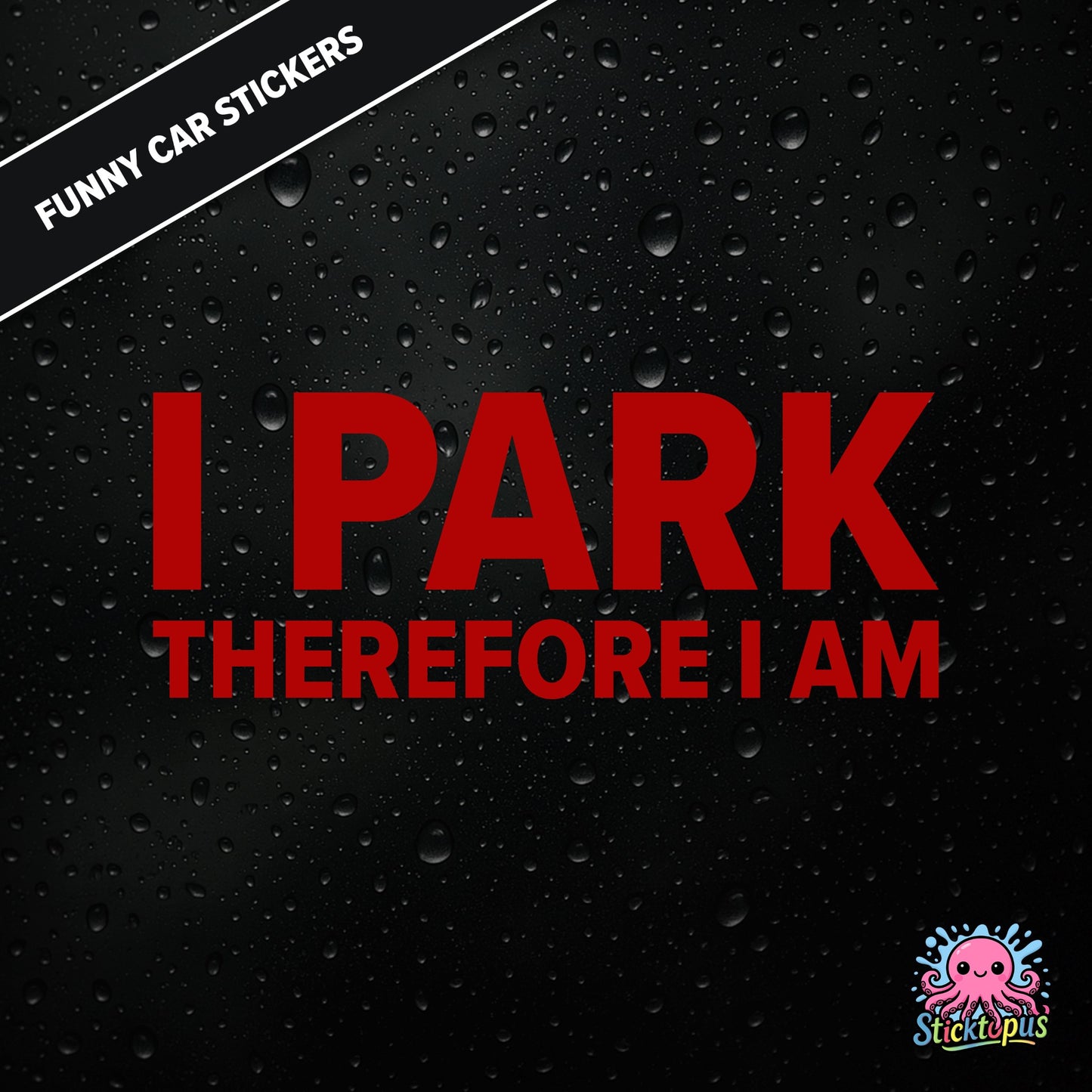 I Park Therefore I Am — existential parking sticker in red text, dry and absurd.