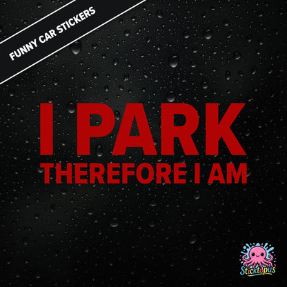 I Park Therefore I Am — existential parking sticker in red text, dry and absurd.