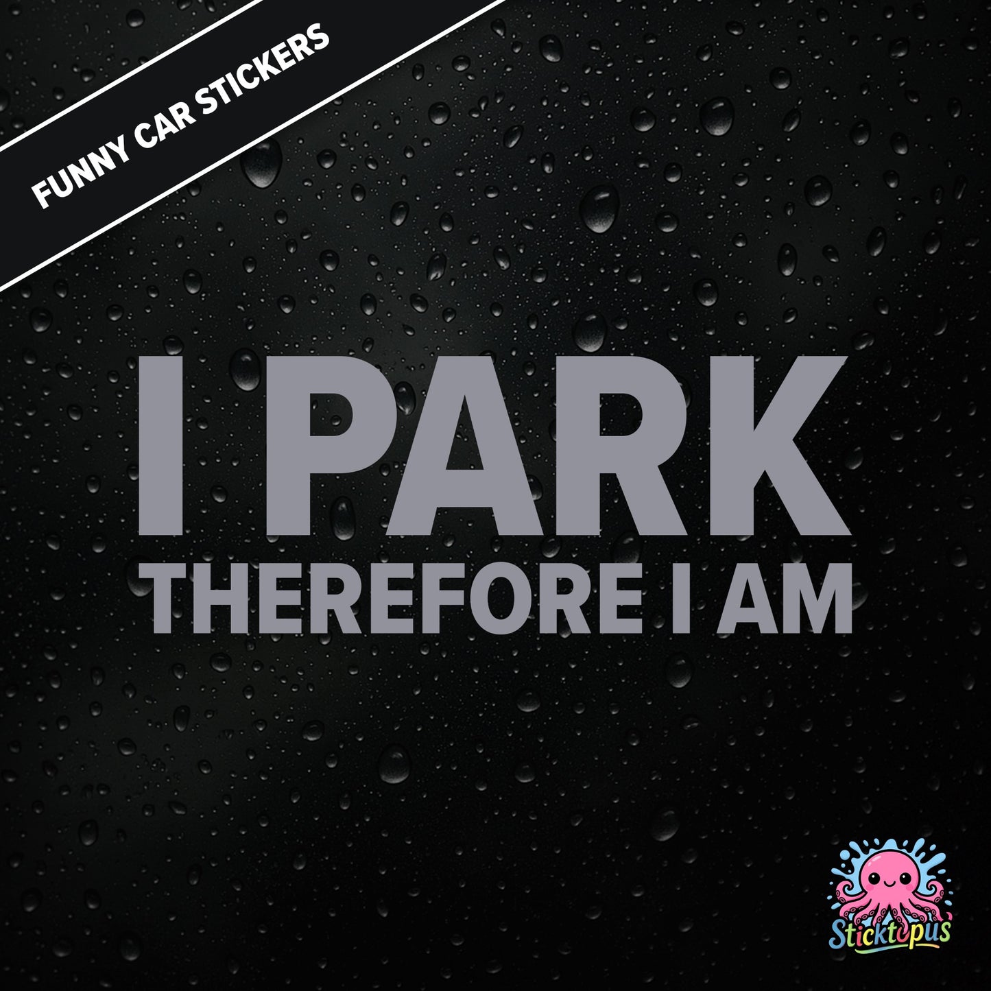 I Park Therefore I Am — existential parking sticker in silver text, dry and absurd.