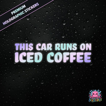 Premium holographic sticker with the phrase “THIS CAR RUNS ON ICED COFFEE” in bold, colour-shifting text on a black background with water droplets.