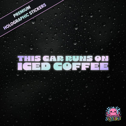 Premium holographic sticker with the phrase “THIS CAR RUNS ON ICED COFFEE” in bold, colour-shifting text on a black background with water droplets.