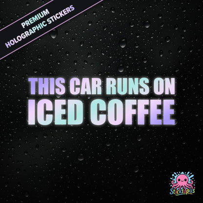 Premium holographic sticker with the phrase “THIS CAR RUNS ON ICED COFFEE” in bold, colour-shifting text on a black background with water droplets.