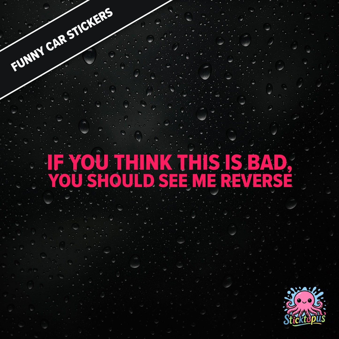 If You Think This Is Bad, You Should See Me Reverse — reverse warning sticker in pink text, dry and threatening.