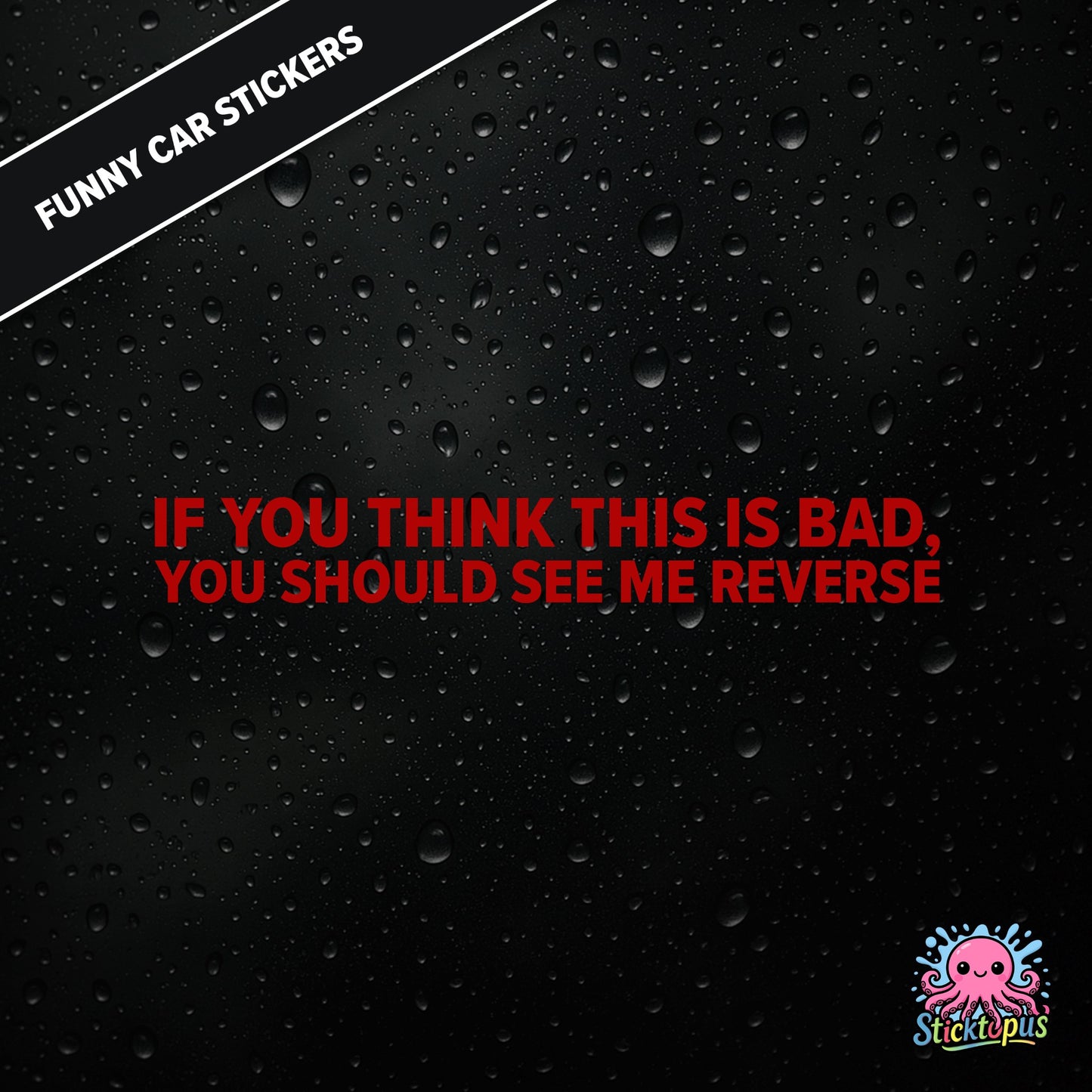 If You Think This Is Bad, You Should See Me Reverse — reverse warning sticker in red text, dry and threatening.