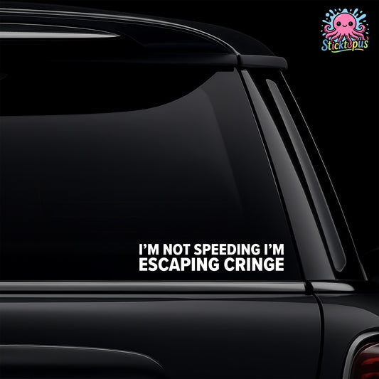 Black car window with a humorous decal reading 'I'm not speeding, I'm escaping cringe' and the brand 'Sticktopus' logo.