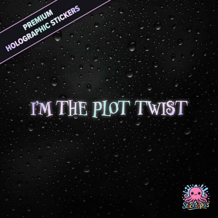 I’m the Plot Twist – Premium Holographic Sticker