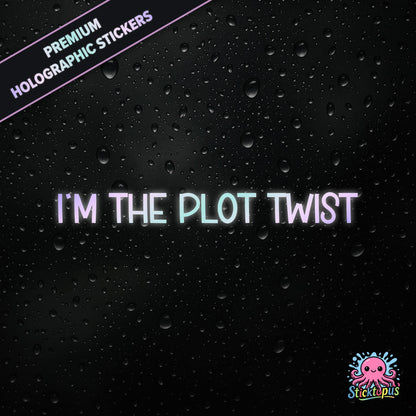 Premium holographic sticker with the phrase “I’M THE PLOT TWIST” in bold, pastel-shifting text on a black background with water droplets.