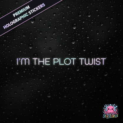 Premium holographic sticker with the phrase “I’M THE PLOT TWIST” in bold, pastel-shifting text on a black background with water droplets.