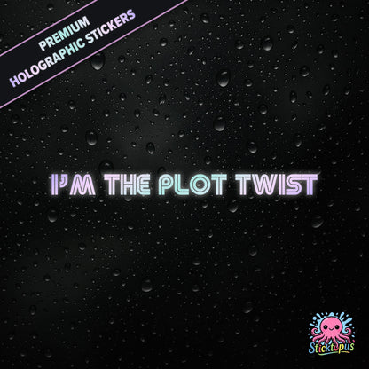 Premium holographic sticker with the phrase “I’M THE PLOT TWIST” in bold, pastel-shifting text on a black background with water droplets.