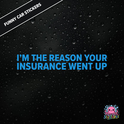 I’m The Reason Your Insurance Went Up — self-aware insurance sticker in blue text, dry and cheeky.