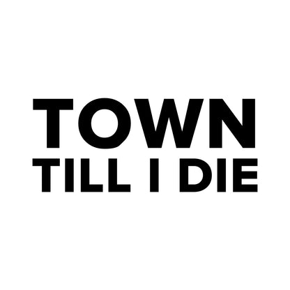 Ipswich Town – TOWN TILL I DIE Sticker – Car Window Decal – black sticker design on white background