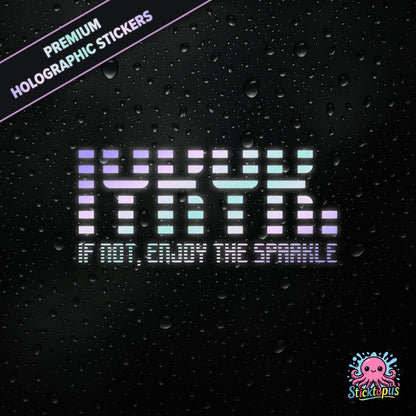 Premium holographic sticker with the phrase “IYKYK. IF NOT, ENJOY THE SPARKLE” in bold, pastel-shifting text on a black background with water droplets.