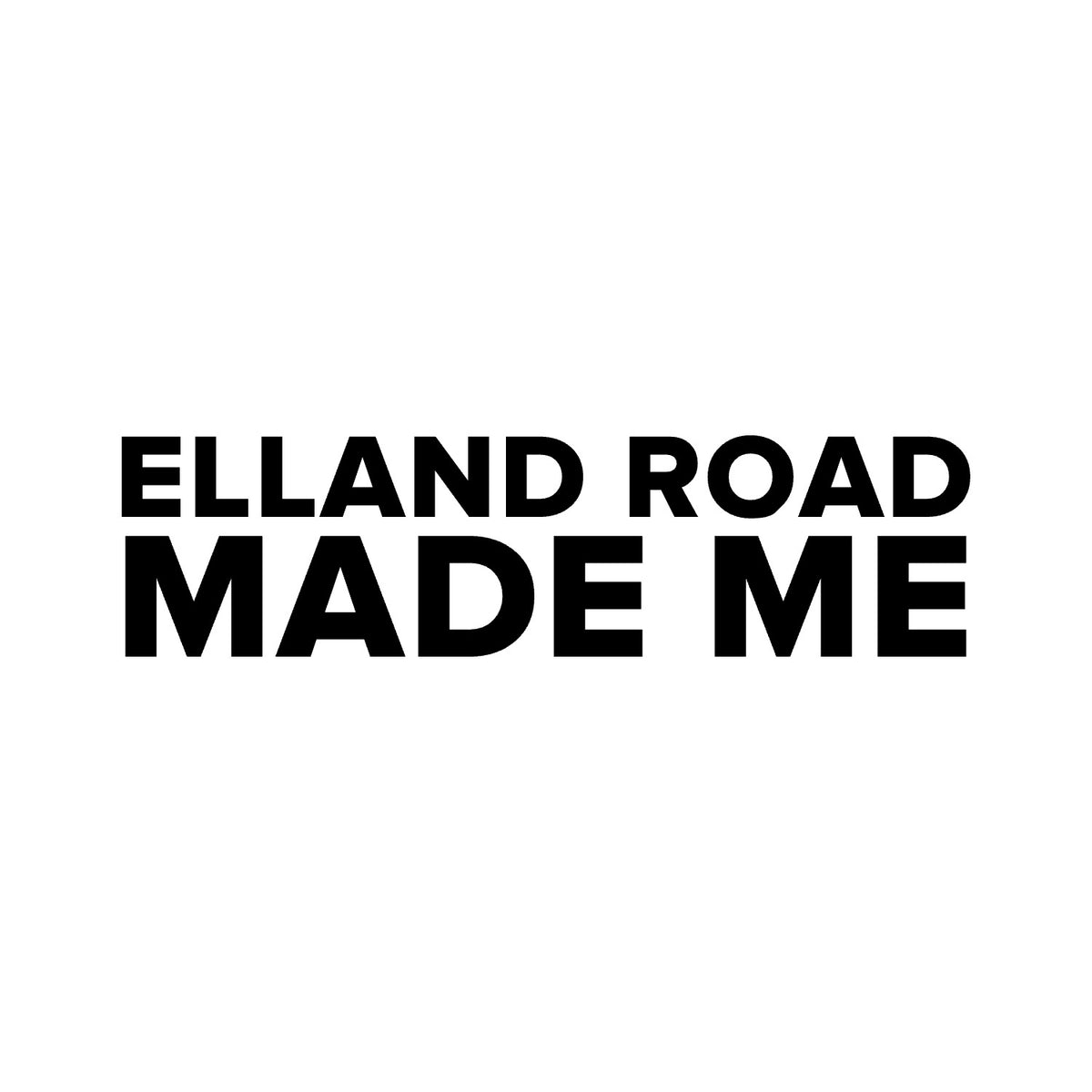 Leeds United – ELLAND ROAD MADE ME Sticker – Car Window Decal – black sticker design on white background
