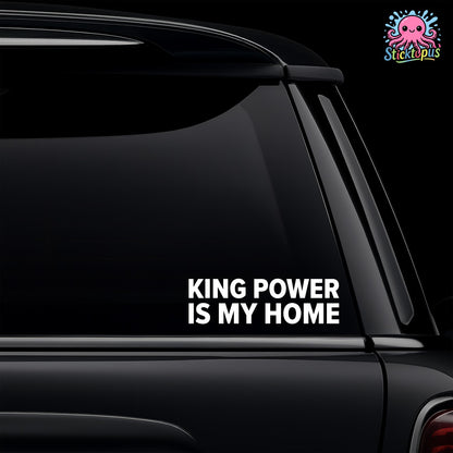 Car window with 'King Power Is My Home' sticker and Sticktopus logo.