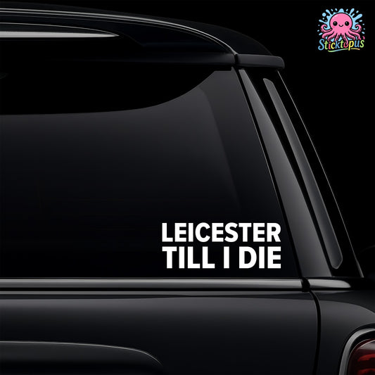 Car window with 'Leicester Till I Die' decal and Sticktopus logo.