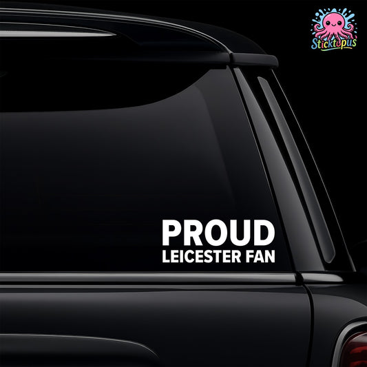 Black car window with 'PROUD LEICESTER FAN' decal and Sticktopus logo.