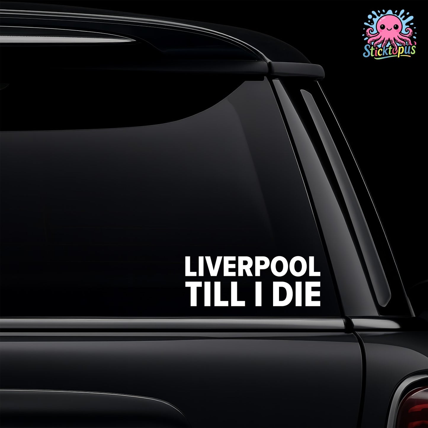 Car window with 'Liverpool Till I Die' decal and Sticktopus logo.
