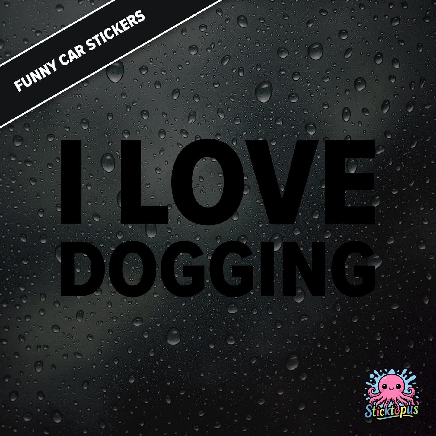I Love Dogging — adult-themed dogging sticker in black text, bold and unapologetic.