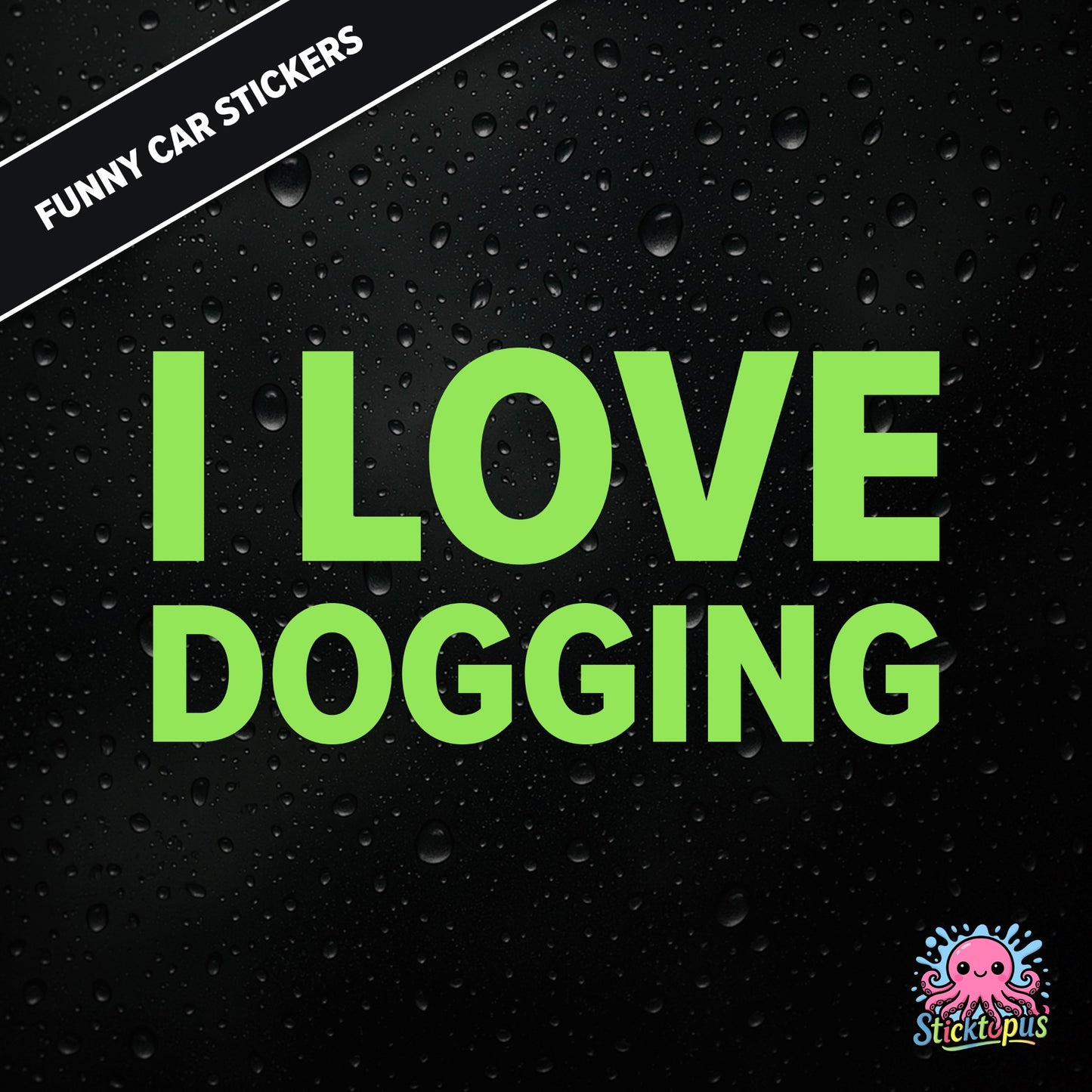 I Love Dogging — adult-themed dogging sticker in green text, bold and unapologetic.