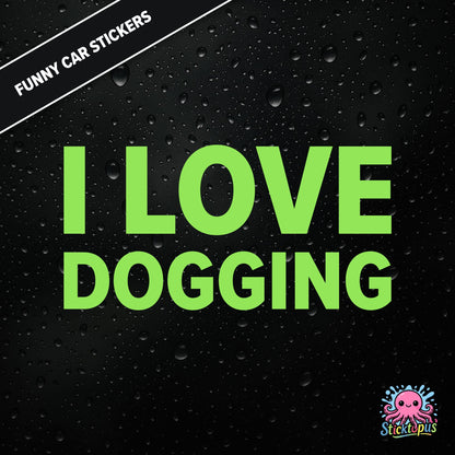 I Love Dogging — adult-themed dogging sticker in green text, bold and unapologetic.
