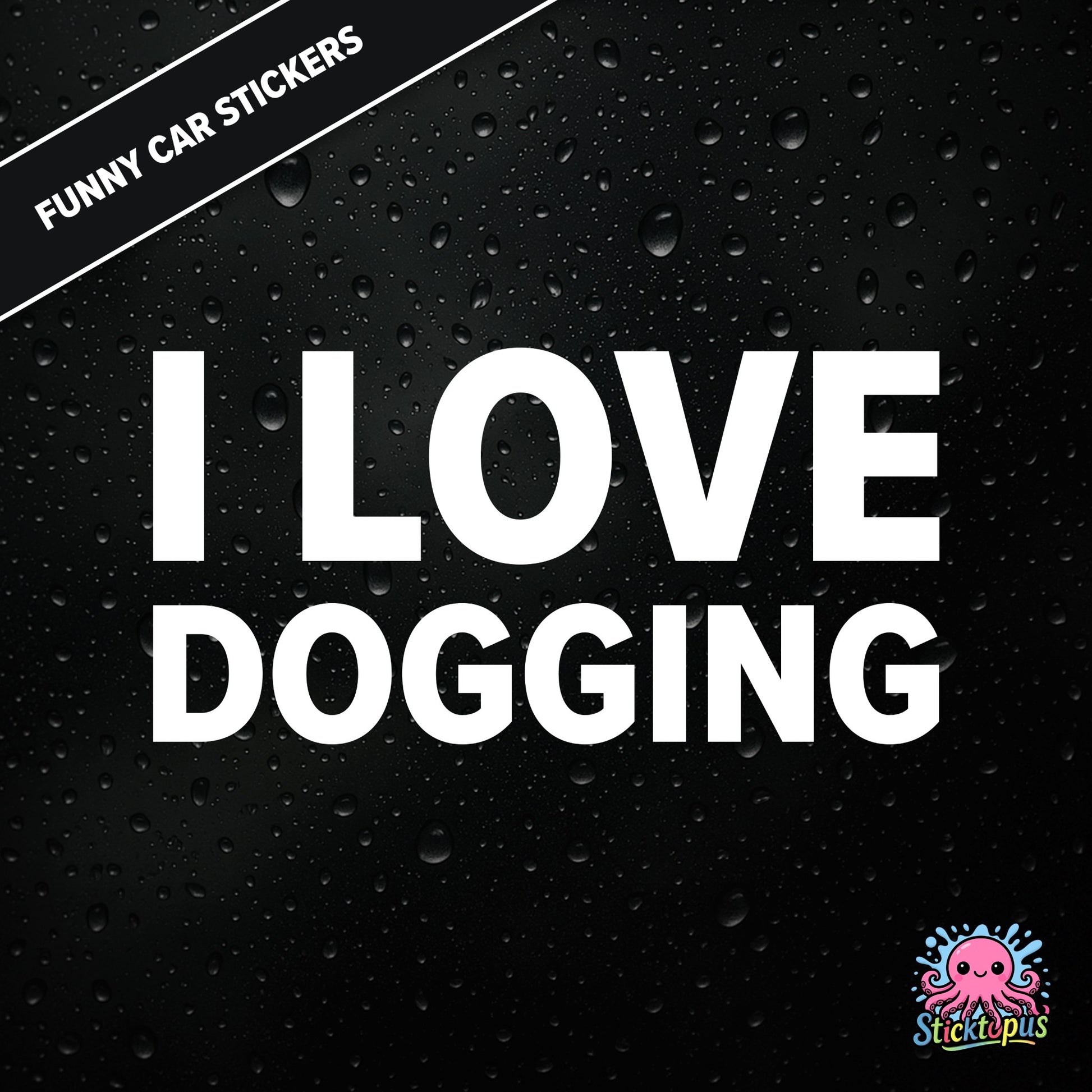 I Love Dogging — adult-themed dogging sticker in white text, bold and unapologetic.
