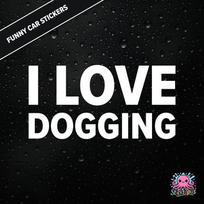 I Love Dogging — adult-themed dogging sticker in white text, bold and unapologetic.