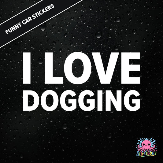 I Love Dogging — adult-themed dogging sticker in white text, bold and unapologetic.