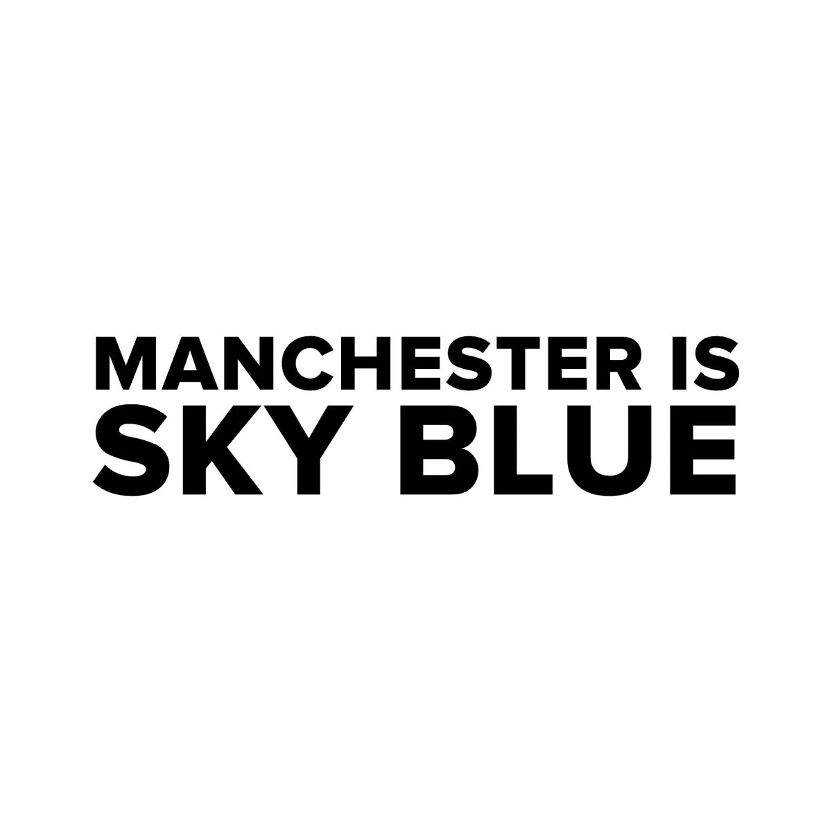 Manchester City – MANCHESTER IS SKY BLUE Sticker – Car Window Decal – black sticker design on white background