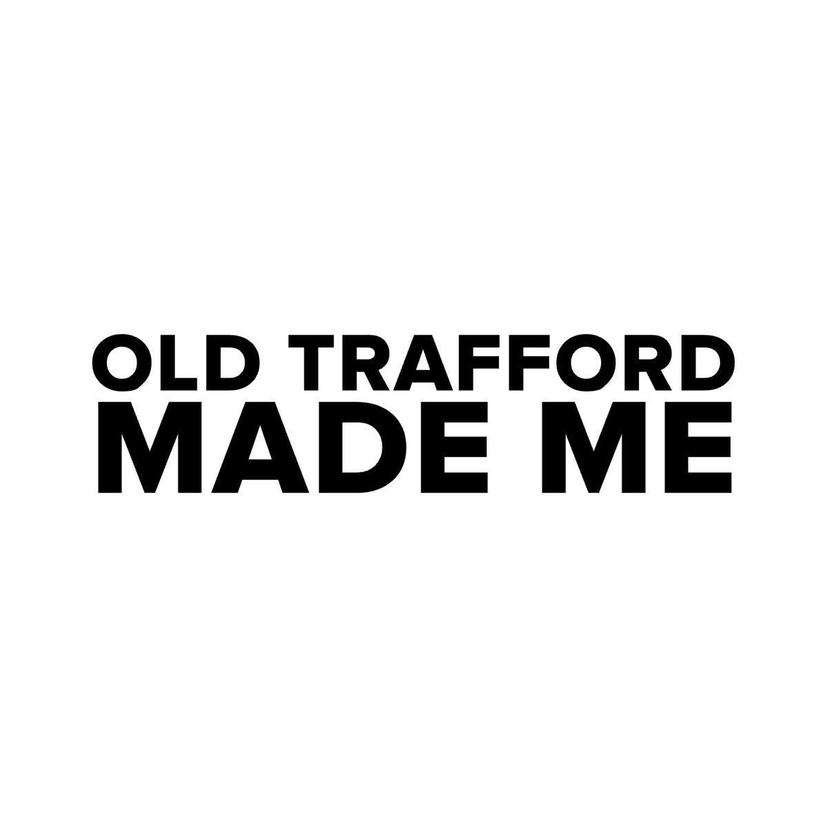 Manchester United – OLD TRAFFORD MADE ME Sticker – Car Window Decal – black sticker design on white background