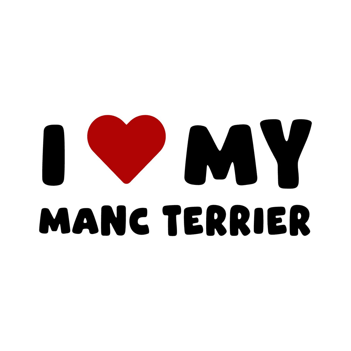 Manc Terrier – I LOVE MY DOG Sticker – Car Window Decal – black sticker design on white background
