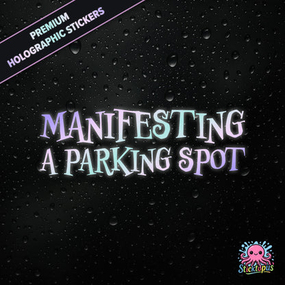 Premium holographic sticker with the phrase “MANIFESTING A PARKING SPOT” in bold, pastel-shifting text on a black background with water droplets.