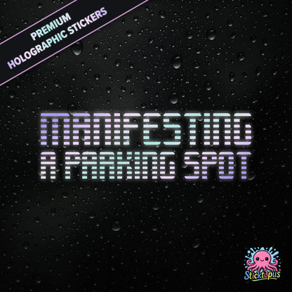 Premium holographic sticker with the phrase “MANIFESTING A PARKING SPOT” in bold, pastel-shifting text on a black background with water droplets.