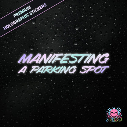 Premium holographic sticker with the phrase “MANIFESTING A PARKING SPOT” in bold, pastel-shifting text on a black background with water droplets.