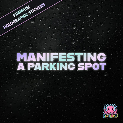 Premium holographic sticker with the phrase “MANIFESTING A PARKING SPOT” in bold, pastel-shifting text on a black background with water droplets.