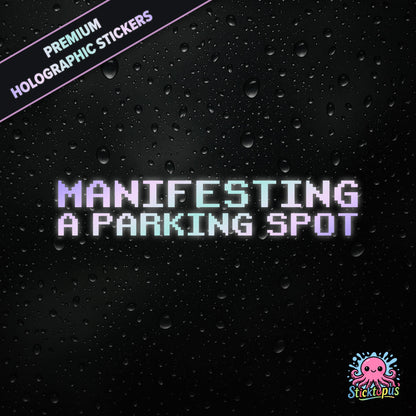 Premium holographic sticker with the phrase “MANIFESTING A PARKING SPOT” in bold, pastel-shifting text on a black background with water droplets.
