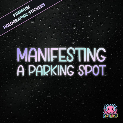 Premium holographic sticker with the phrase “MANIFESTING A PARKING SPOT” in bold, pastel-shifting text on a black background with water droplets.