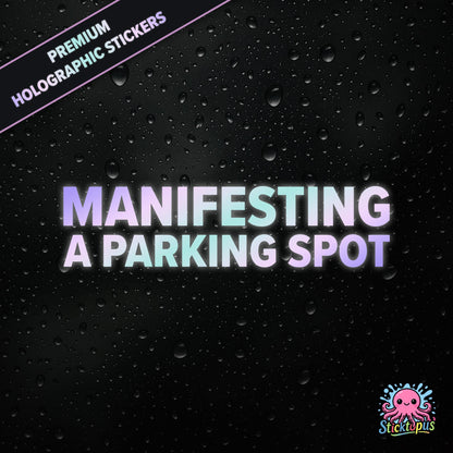 Premium holographic sticker with the phrase “MANIFESTING A PARKING SPOT” in bold, pastel-shifting text on a black background with water droplets.