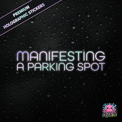 Premium holographic sticker with the phrase “MANIFESTING A PARKING SPOT” in bold, pastel-shifting text on a black background with water droplets.