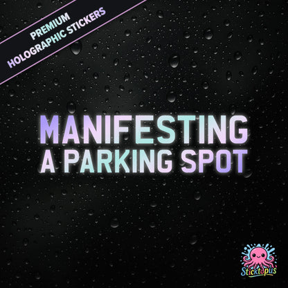 Premium holographic sticker with the phrase “MANIFESTING A PARKING SPOT” in bold, pastel-shifting text on a black background with water droplets.